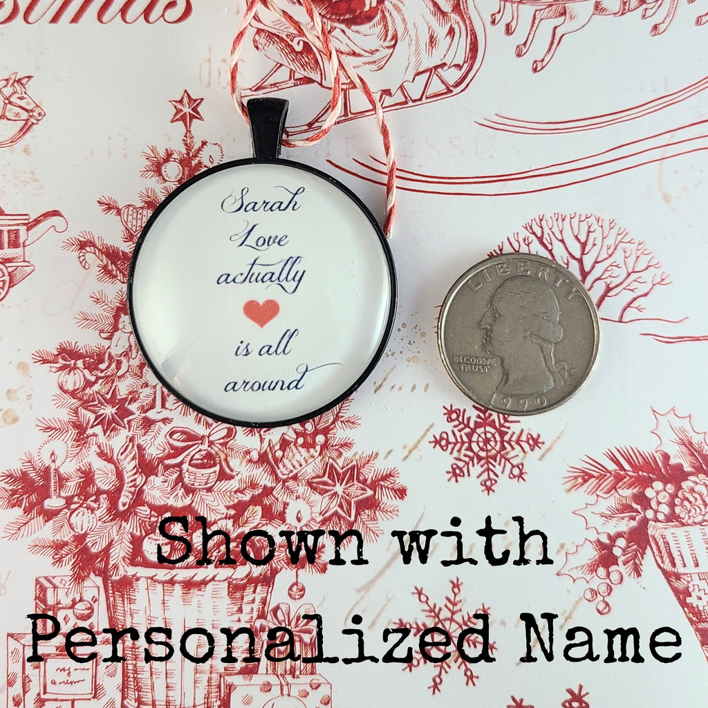 Love Actually Ornament, Love Is All Around Christmas Quote, Personalized