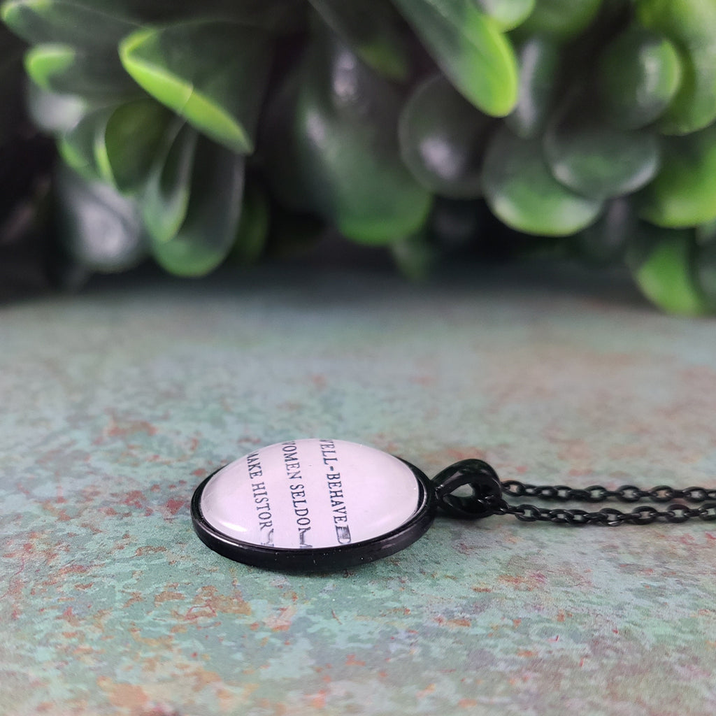 Well Behaved Women Seldom Make History Necklace or Keychain — Feminist Gift Graduation Gift Strong Women Gift