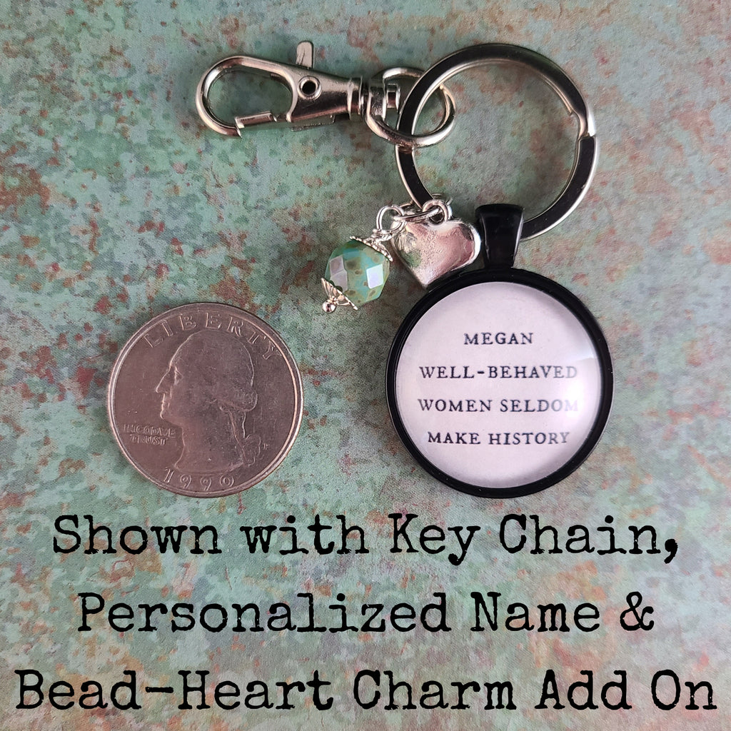 Well Behaved Women Seldom Make History Necklace or Keychain — Feminist Gift Graduation Gift Strong Women Gift