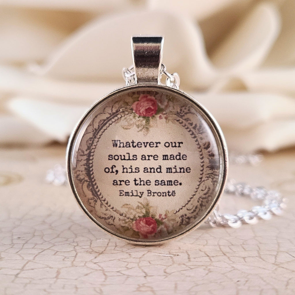 Emily Bronte Quote Necklace or Keychain, Whatever Our Souls Are Made Of His and Mine Are the Same, Wuthering Heights Gift, Personalized Name